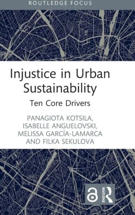 Injustice in Urban Sustainability av Panagiota Kotsila, Isabelle Anguelovski, Melissa Garcia-Lamarca, Filka Sekulova