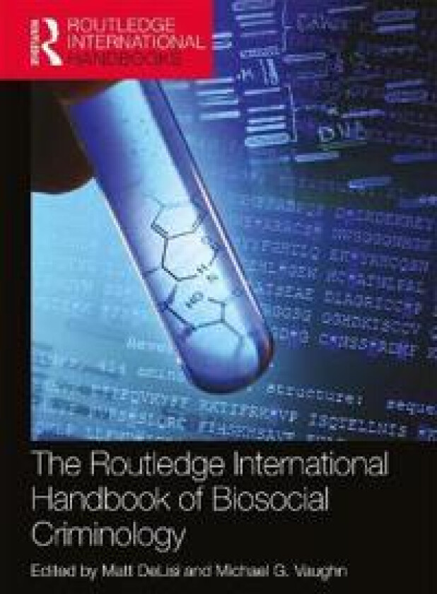 The Routledge International Handbook of Biosocial Criminology