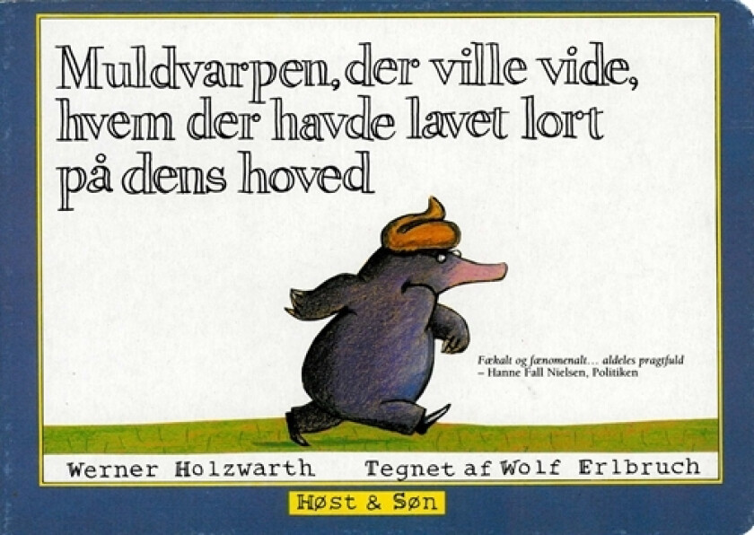 Muldvarpen, der ville vide, hvem der havde lavet lort på dens hoved (papudgave) | Wolf Erlbruch Werner Holzwarth | Språk: Dansk