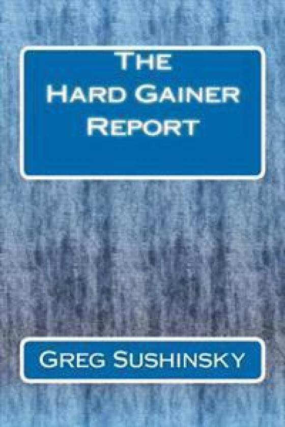 The Hard Gainer Report