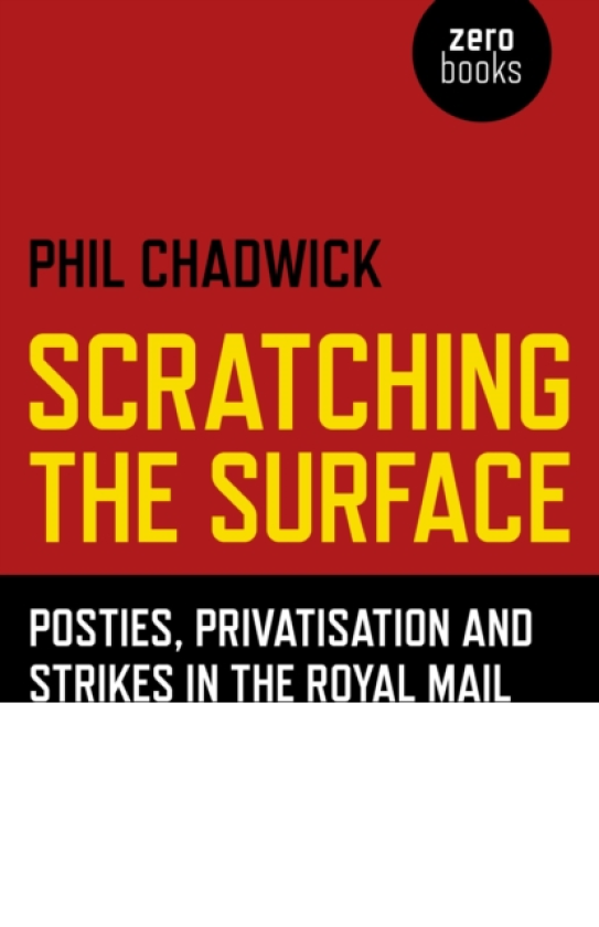 Scratching the Surface : Posties, Privatisation and Strikes in the Royal Mail