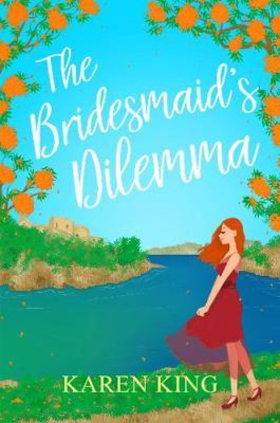The Bridesmaid's Dilemma A fun, feisty and utterly romantic summer tale