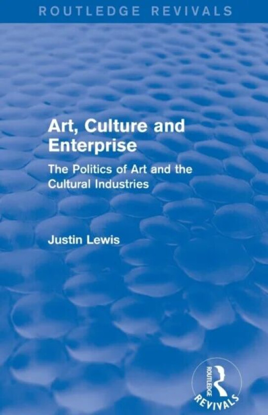 Art, Culture and Enterprise (Routledge Revivals) av Justin (Cardiff University Cardiff United Lewis
