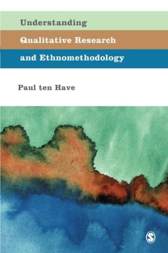Understanding Qualitative Research and Ethnomethodology av Paul Ten Have