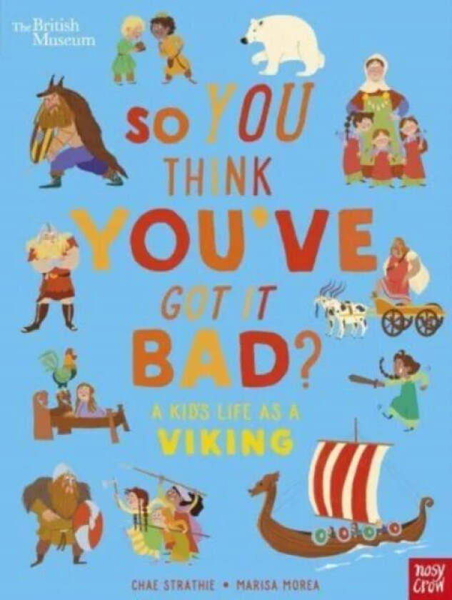 British Museum: So You Think You've Got It Bad? A Kid's Life as a Viking av Chae Strathie