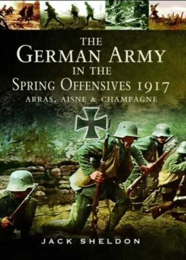 The German Army in the Spring Offensives 1917 av Jack Sheldon