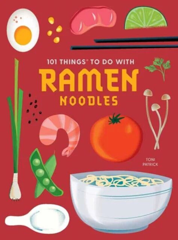 101 Things to do with Ramen Noodles, new edition av Toni Patrick