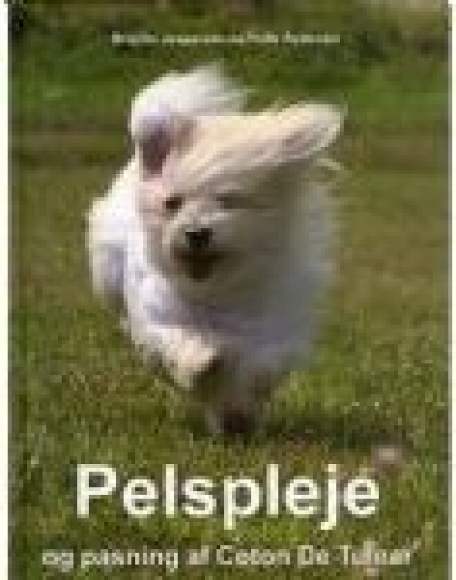 Pelspleje og pasning af Coton De Tulear Helle Sydendal og Brigitte Jespersen Språk: Dansk