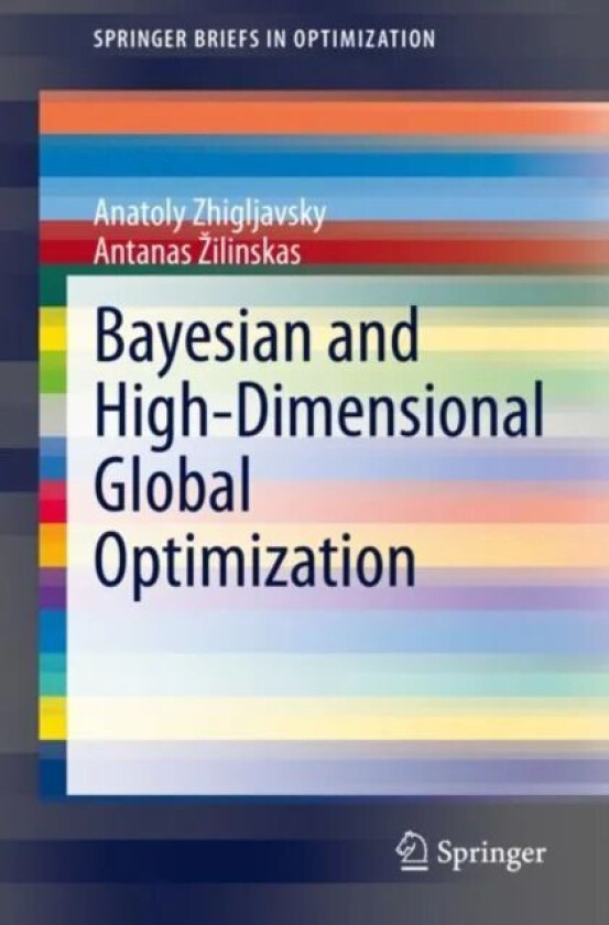 Bayesian and High-Dimensional Global Optimization av Anatoly Zhigljavsky, Antanas Zilinskas