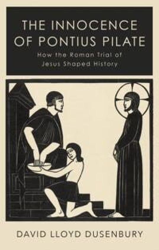The Innocence of Pontius Pilate av David Lloyd Dusenbury