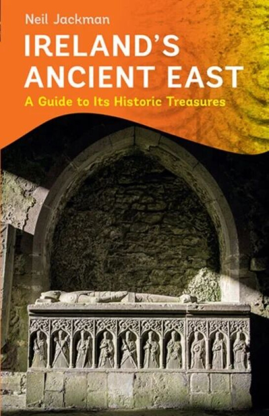 Ireland's Ancient East av Neil Jackman