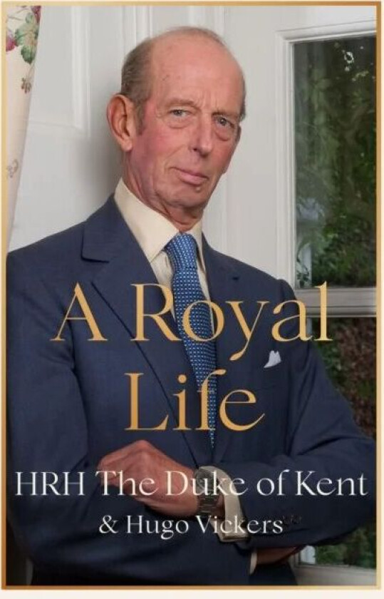 A Royal Life av HRH The Duke of Kent, Hugo Vickers