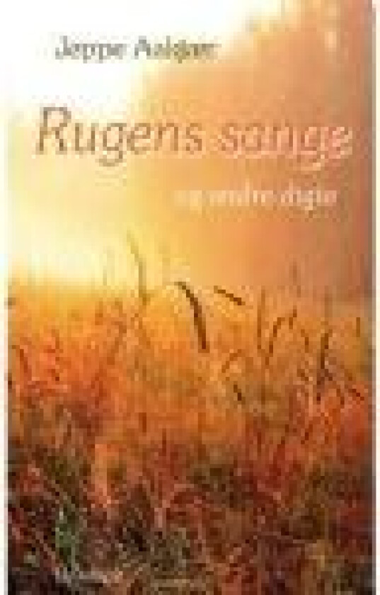 Rugens sange og andre digte Jeppe Aakjær Språk: Dansk