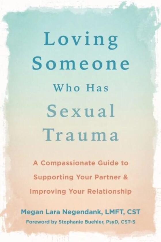 Loving Someone Who Has Sexual Trauma av Megan L Negendank