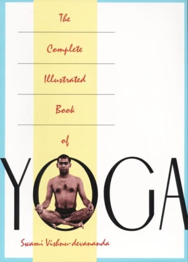 The Complete Illustrated Book of Yoga av Swami Vishnu Devananda