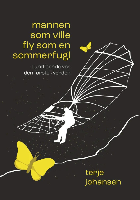 Mannen som ville fly som en sommerfugl av Terje Johansen