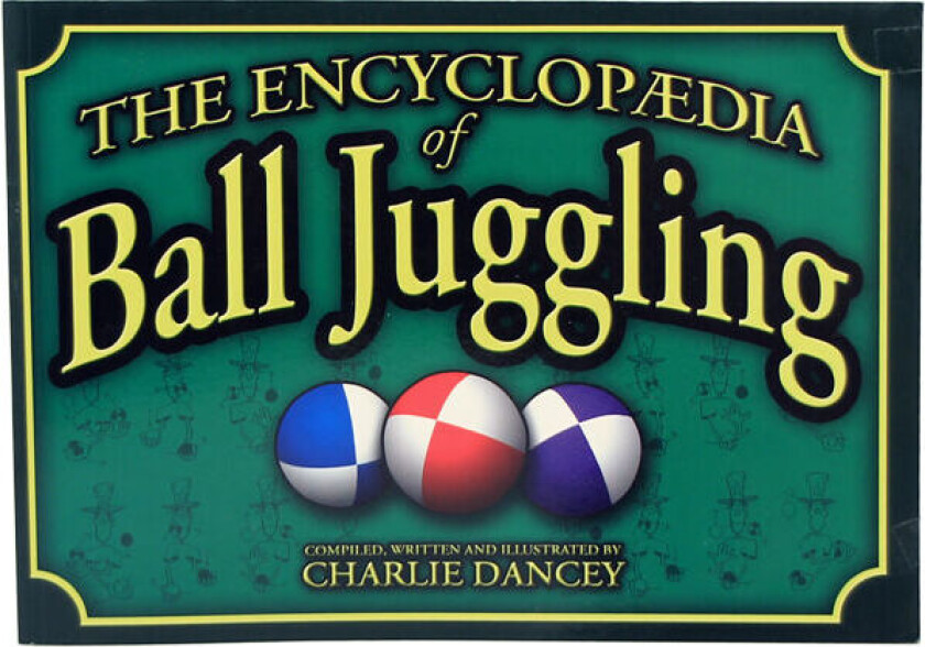 Charlie Dancey's Encyclopaedia of Ball Juggling av Charlie Dancey