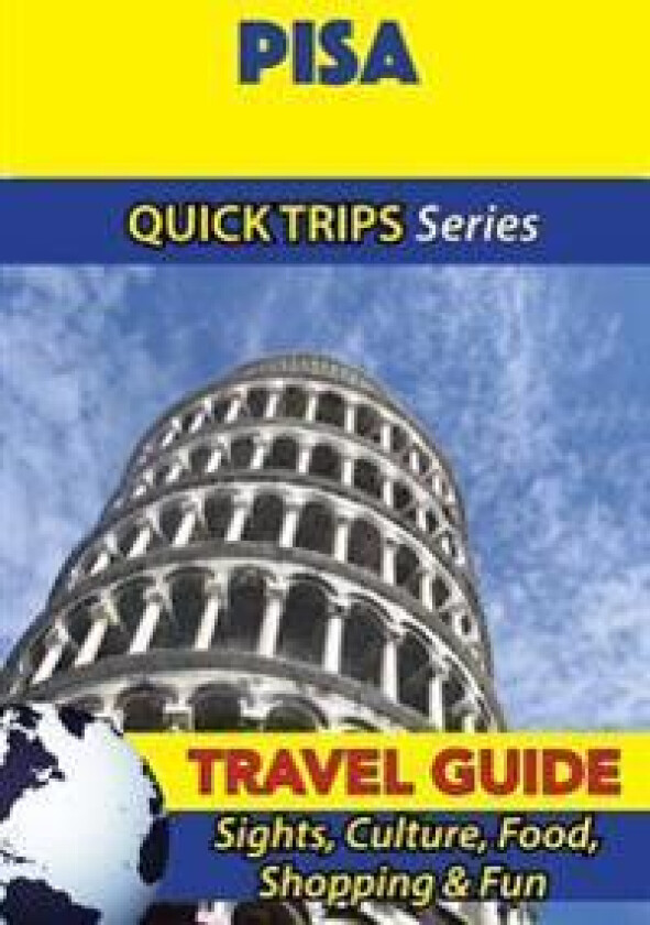 Pisa Travel Guide (Quick Trips Series): Sights, Culture, Food, Shopping & Fun