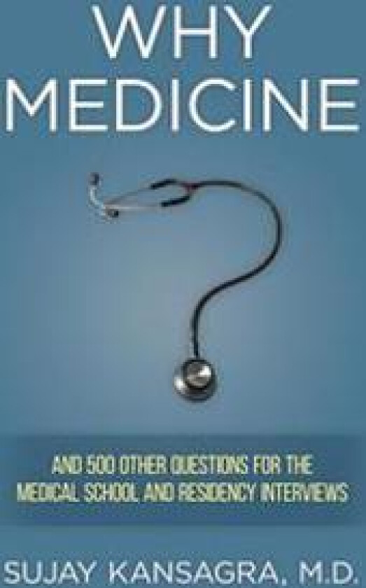 Why Medicine?: And 500 Other Questions for the Medical School and Residency Interviews