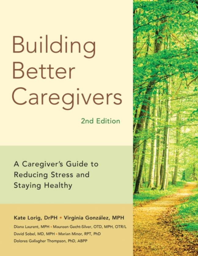 Building Better Caregivers (2nd Edition) A Caregiver’s Guide to Reducing Stress and Staying Healthy