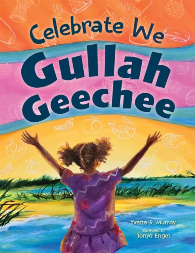 Celebrate We Gullah Geechee A Kids' Look at the Gullah Geechee Cultural Heritage Corridor