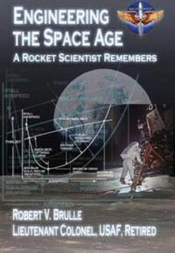 Engineering the Space Age - A Rocket Scientist Remembers