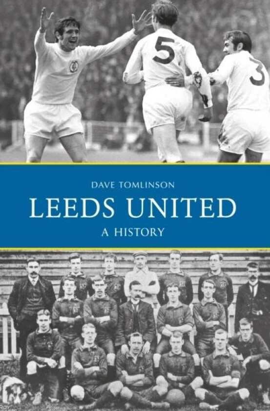 Leeds United: A History av Dave Tomlinson