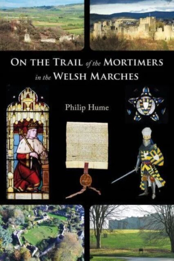 On the Trail of the Mortimers in the Welsh Marches av Philip Hume