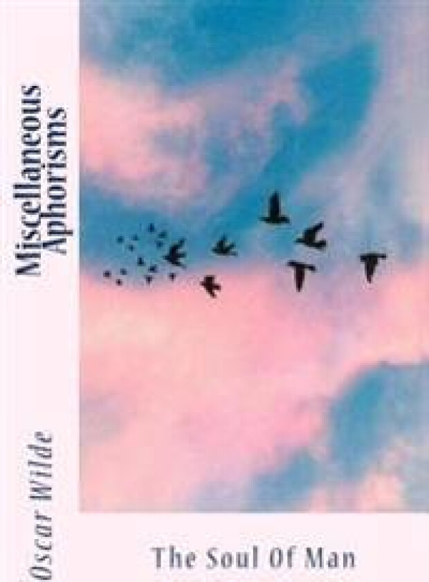 Miscellaneous Aphorisms: The Soul Of Man