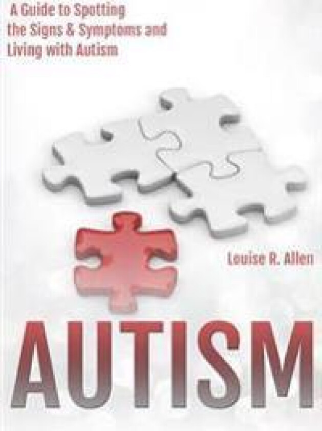 Autism: I Think I Might Be Autistic: A Guide to Spotting the Signs and Symptoms and Living with Autism 2nd Edition