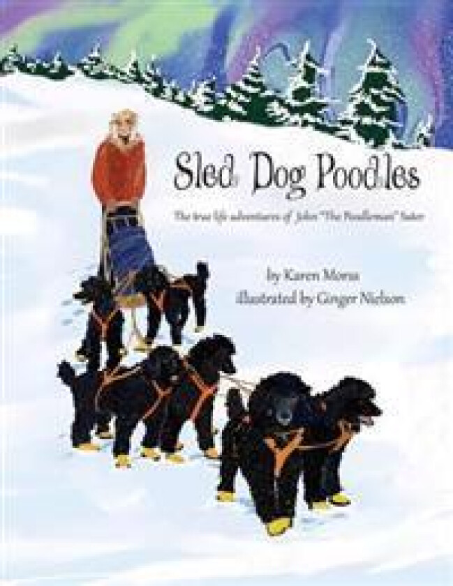 Sled Dog Poodles: The True Life Adventures of John 'the Poodleman' Suter