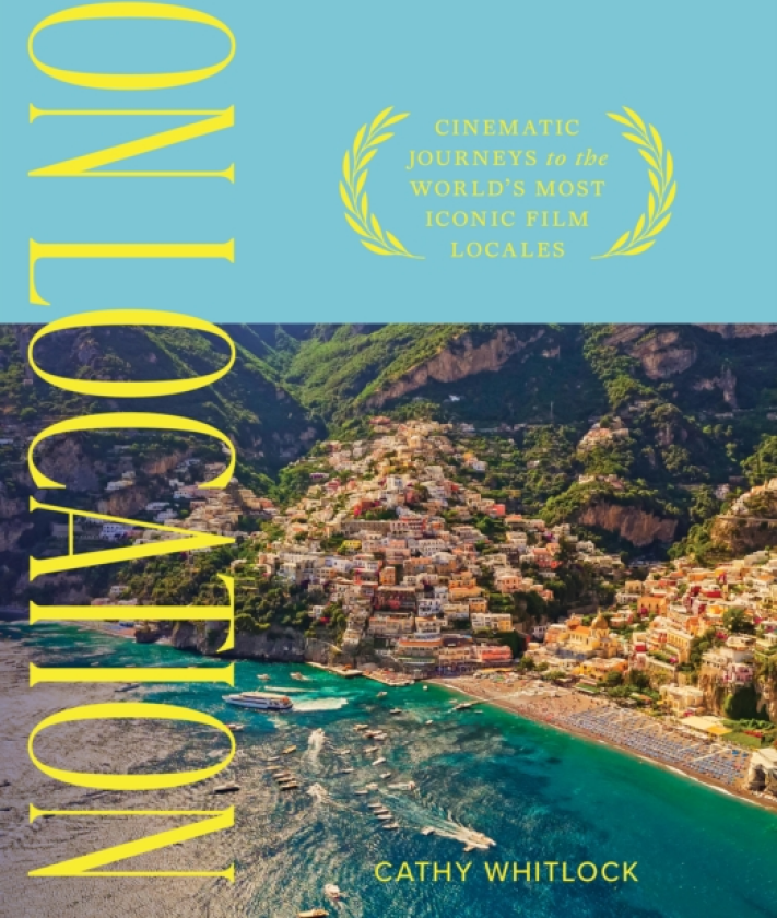 On Location Cinematic Journeys to the World's Most Iconic Film Locales