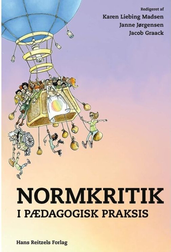 Normkritikk i pedagogisk praksis | Karen Liebing Madsen; Janne Jørgensen; Jacob Graack; Laila Lagermann; Maj Borggaard Hansen; Ahrong Gersager Yang...