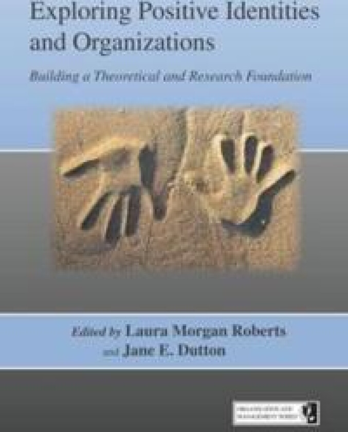 Exploring Positive Identities and Organizations