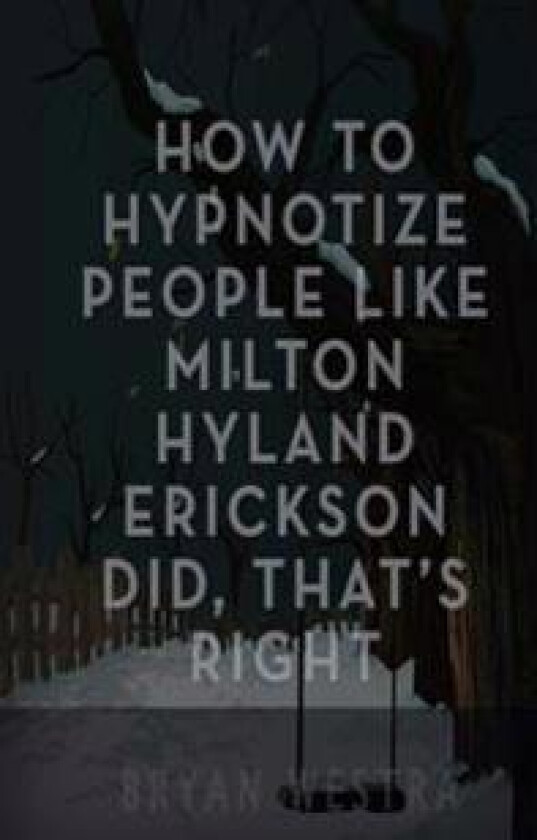 How to Hypnotize People Like Milton Hyland Erickson Did, That's Right