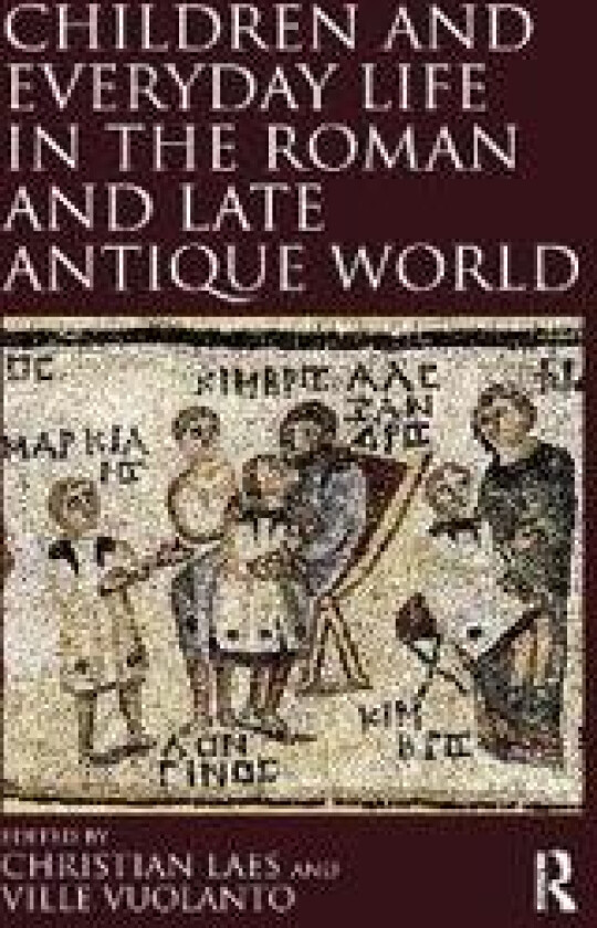 Children and Everyday Life in the Roman and Late Antique World