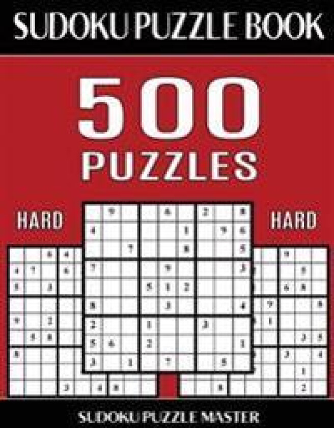 Sudoku Puzzle Book 500 Hard Puzzles: No Wasted Puzzles with Only One Level of Difficulty