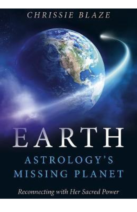 Earth: Astrology`s Missing Planet Reconnecting with Her Sacred Power
