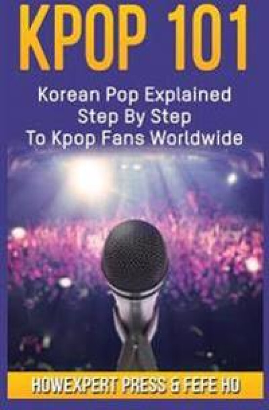 Kpop 101: Korean Pop Explained Step by Step to Kpop Fans Worldwide