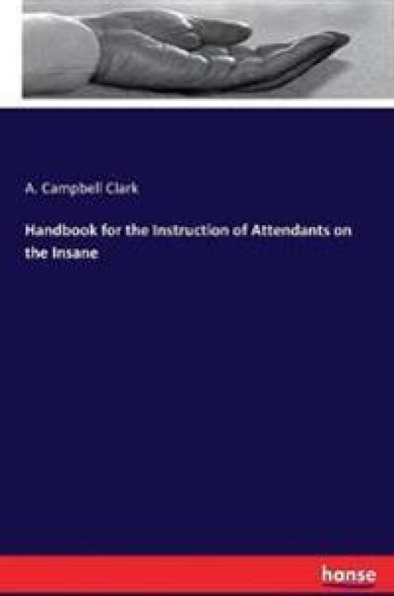 Handbook for the Instruction of Attendants on the Insane