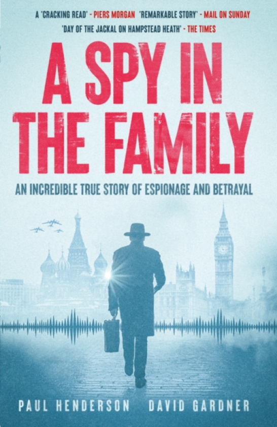 A Spy in the Family An Incredible True Story of Espionage and Betrayal