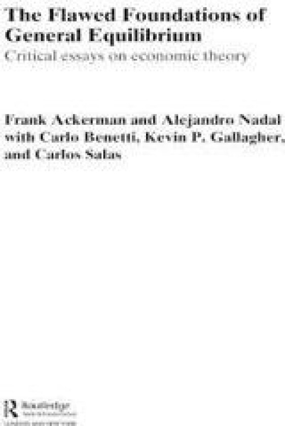 The Flawed Foundations of General Equilibrium Theory