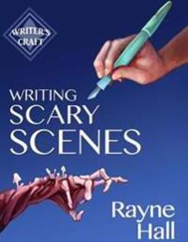Writing Scary Scenes: Professional Techniques for Thrillers, Horror and Other Exciting Fiction