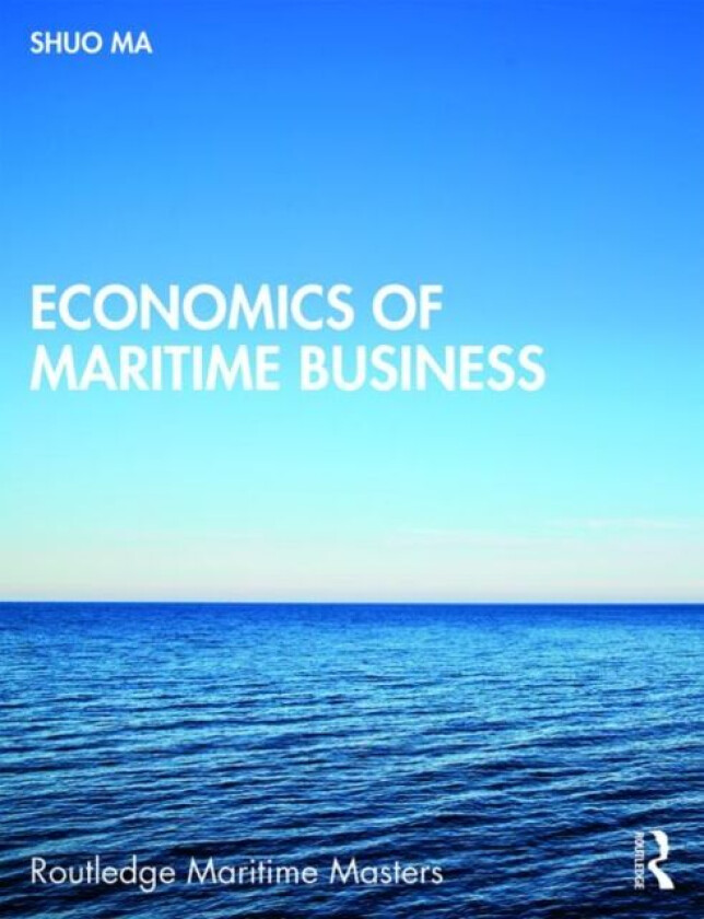 Economics of Maritime Business av Shuo (World Maritime University Sweden) Ma
