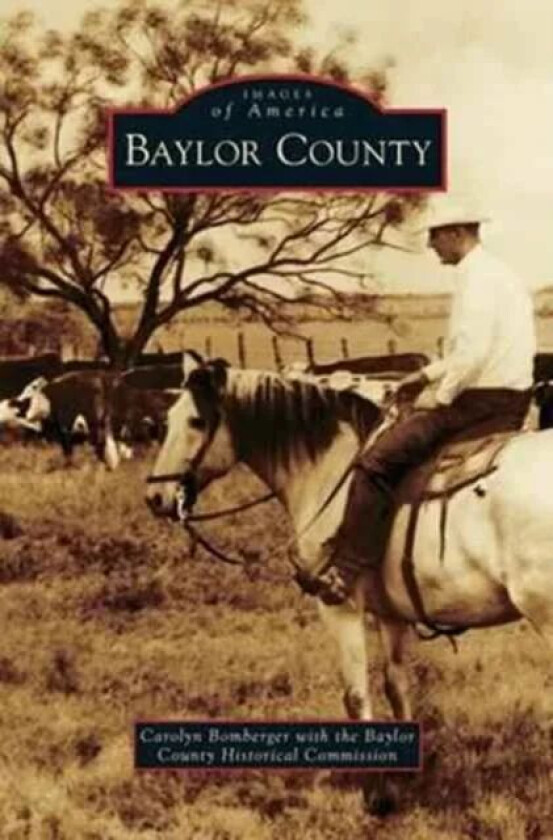 Baylor County av Carolyn (with the Baylor County Historical Commission) Bomberger, Baylor County Historical Commission