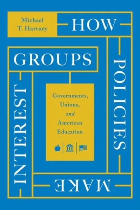 How Policies Make Interest Groups av Michael T. Hartney