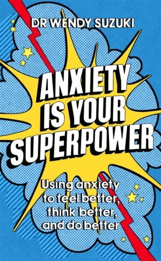 Anxiety is Your Superpower av Dr Wendy Suzuki