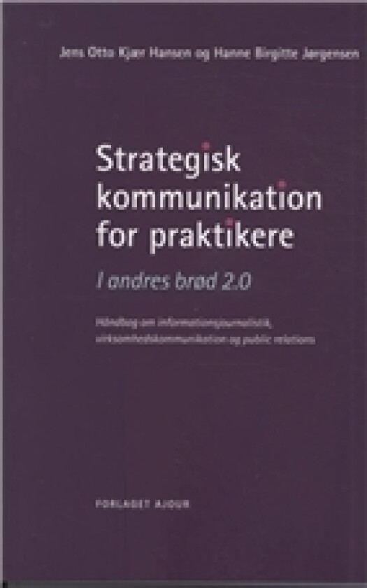 Strategisk kommunikasjon for praktikere | Jens Otto Kjær Hansen & Hanne Birgitte Jørgensen | Språk: Dansk