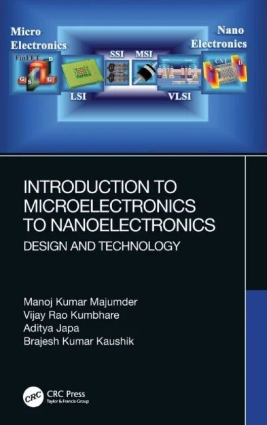 Introduction to Microelectronics to Nanoelectronics av Manoj Kumar (IIIT Chhattisgarh India) Majumder, Vijay Rao (IIIT Naya Raipur Chhattisgarh India)