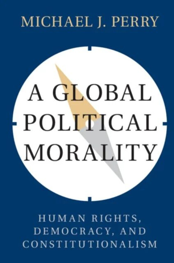 A Global Political Morality av Michael J. (Emory University Atlanta) Perry
